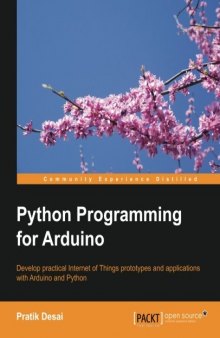 Python Programming for Arduino: Develop practical Internet of Things prototypes and applications with Arduino and Python