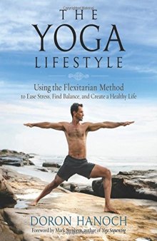 The Yoga Lifestyle Using the Flexitarian Method to Ease Stress, Find Balance, and Create a Healthy Life