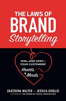 The Laws of Brand Storytelling: Win--And Keep--Your Customers’ Hearts and Minds