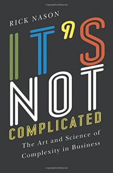 It’s Not Complicated: The Art and Science of Complexity for  Business Success