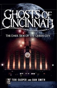 Ghosts of Cincinnati: The Dark Side of the Queen City