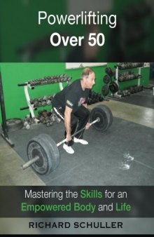 Powerlifting Over 50 Mastering the Skills for an Empowered Body and Life