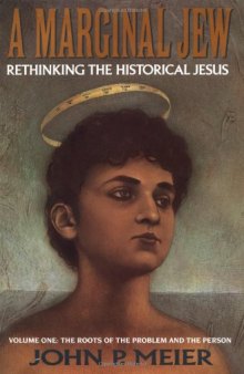 A Marginal Jew: Rethinking the Historical Jesus. Vol. 1: The Roots of the Problem and the Person