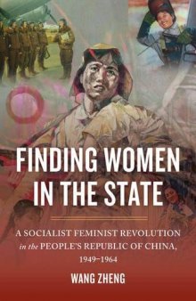Finding Women in the State: A Socialist Feminist Revolution in the People’s Republic of China, 1949-1964