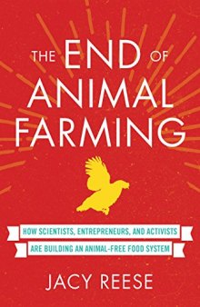 The End of Animal Farming: How Scientists, Entrepreneurs, and Activists Are Building an Animal-Free Food System