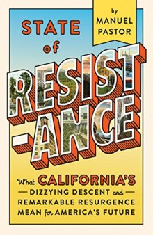 State of Resistance: What California’s Dizzying Descent and Remarkable Resurgence Means for America?s Future