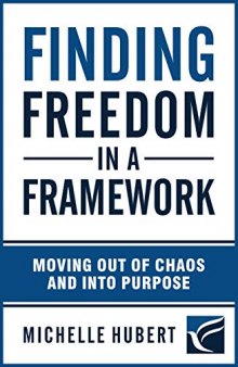 Finding Freedom In a Framework Moving Out of Chaos and into Purpose