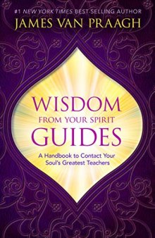 Wisdom from Your Spirit Guides A Handbook to Contact Your Soul’s Greatest Teachers