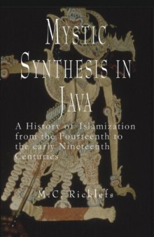 Mystic Synthesis in Java: A History of Islamization from the Fourteenth to the Early Nineteenth Centuries