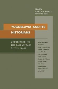 Yugoslavia and Its Historians: Understanding the Balkan Wars of the 1990s