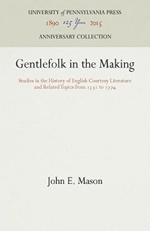 Gentlefolk in the making: Studies in the history of English courtesy literature and related topics from 1531 to 1774