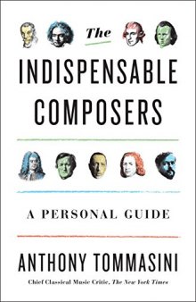 The Indispensables: A Critic’s Personal Guide to Classical Composers