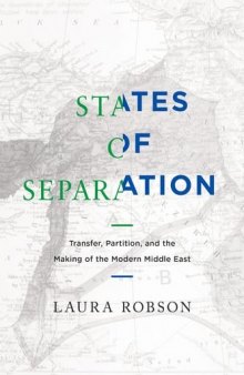 States of Separation: Transfer, Partition, and the Making of the Modern Middle East