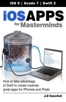 iOS Apps for Masterminds: How to take advantage of Swift to create insanely great apps for iPhones and iPads