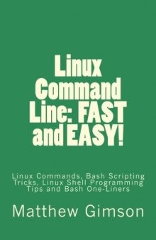 Linux Command Line:  FAST and EASY!: Linux Commands, Bash Scripting Tricks, Linux Shell Programming Tips and Bash One-Liners