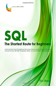 SQL - The Shortest Route For Beginners: A fast and easy track for beginners that covers Oracle, MySQL, Microsoft SQL Server, Microsoft Access, IBM ... SQLite, and MariaDB SQL implementations