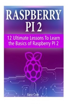Raspberry PI 2: 12 Ultimate Lessons To Learn the Basics of Raspberry PI 2 (Raspberry Pi 2, minecraft raspberry pi, raspberry pi user guide)