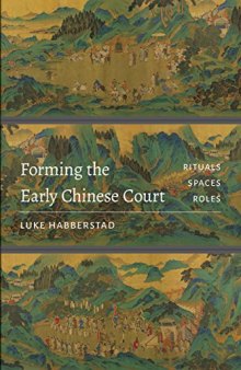 Forming the Early Chinese Court: Rituals, Spaces, Roles