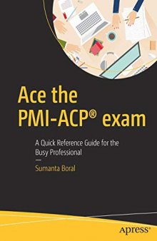 Ace the PMI-ACP® exam: A Quick Reference Guide for the Busy Professional