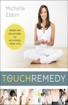 The Touch Remedy Hands-On Solutions To De-Stress Your Life