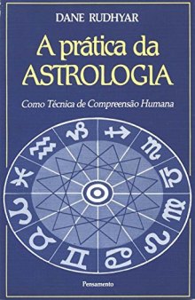 A Pratica da Astrologia - Como a Técnica de Compreensão Humana