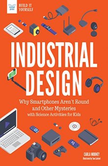 Industrial Design: Why Smartphones Aren’t Round and Other Mysteries with Science Projects for Kids