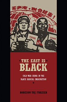 The East Is Black: Cold War China in the Black Radical Imagination