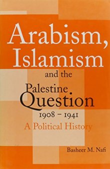Arabism, Islamism and the Palestine Question 1908-1941: A Political History