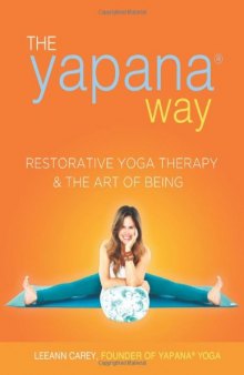 The Yapana Way: Restorative Yoga Therapy & The Art Of Being