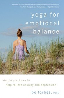 Yoga for Emotional Balance Simple Practices to Help Relieve Anxiety and Depression