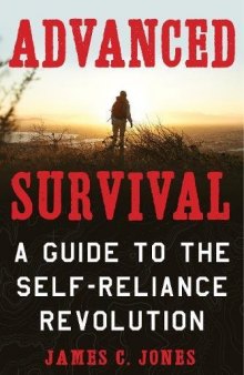 Advanced Survival: A Guide to the Self-Reliance Revolution