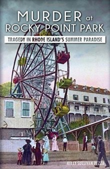 Murder at Rocky Point Park:: Tragedy in Rhode Island’s Summer Paradise