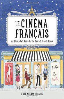 Le Cinema Francais: An Illustrated Guide to the Best of French Films