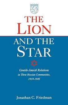 The Lion and the Star: Gentile-Jewish Relations in Three Hessian Towns, 1919-1945