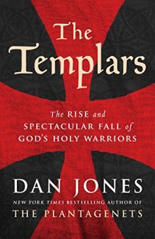 The Templars: The Rise and Spectacular Fall of God’s Holy Warriors