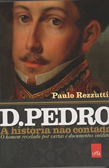 D. Pedro. A História não Contada