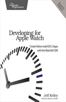 Developing for Apple Watch: Create Native watchOS Apps with the WatchKit SDK