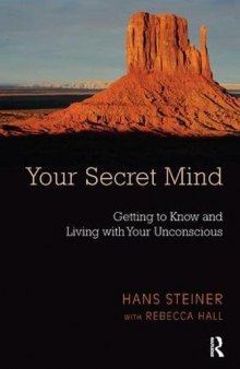 Your Secret Mind Getting to Know and Living With Your Unconscious.