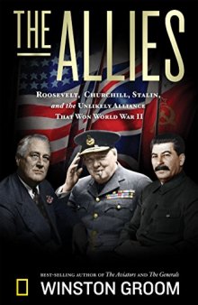 The Allies: Churchill, Roosevelt, Stalin, and the Unlikely Alliance That Won World War II