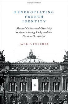 Renegotiating French Identity: Musical Culture and Creativity in France During Vichy and the German Occupation