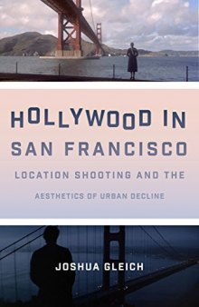 Hollywood in San Francisco: Location Shooting and the Aesthetics of Urban Decline
