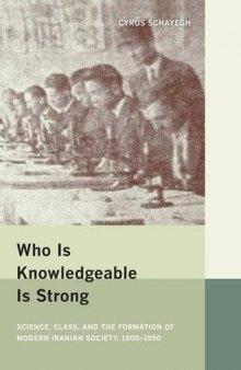 Who Is Knowledgeable Is Strong: Science, Class, and the Formation of Modern Iranian Society, 1900-1950