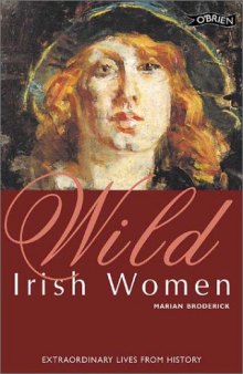 Wild Irish Women: Extraordinary Lives from History
