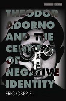 Theodor Adorno and the Century of Negative Identity (Cultural Memory in the Present)