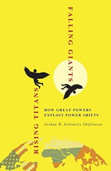Rising Titans, Falling Giants: How Great Powers Exploit Power Shifts (Cornell Studies in Security Affairs)