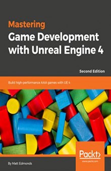 Mastering Game Development with Unreal Engine 4 - Second Edition