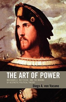 The Art of Power: Machiavelli, Nietzsche, and the Making of Aesthetic Political Theory