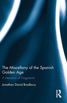 The Miscellany of the Spanish Golden Age: A Literature of Fragments