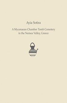 Ayia Sotira: A Mycenaean Chamber Tomb Cemetery in the Nemea Valley, Greece