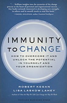 Immunity to change: how to overcome it and unlock potential in yourself and your organization
